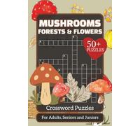 Mushrooms Forests & Flowers Crossword Puzzles: 50+ Crosswords Puzzles about Mushrooms, Forests and Flowers | 6x9 Inches, 120 pages | Gift for Green-fingered