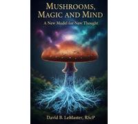 Mushrooms, Magic & Mind: A New Model for New Thought