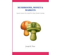 Mushrooms, Money, and Markets: Nature’s Lessons for Long-Term Stock Market Investing