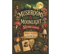 Mushrooms & Moonlight: 55 Easy-to-Read Word Search Puzzles with Fascinating Mushroom Facts, Bonus Challenges, and Creative Activities, 6x9, 210 Pages