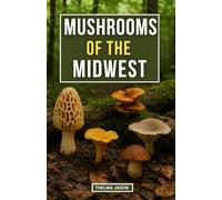 MUSHROOMS OF THE MIDWEST: The Essential Pocket Guide to Identifying Wild Mushrooms in the Midwest (My Foraging - Your Foraging - Our Foraging)