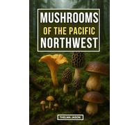 MUSHROOMS OF THE PACIFIC NORTHWEST: The Essential Pocket Guide to Identifying Wild Fungi
