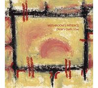 Mushroom's Patience - Dicer's Oath / Eve And The Plastic Apple