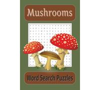 Mushrooms Word Search Puzzles: Word Find Puzzles About Mushrooms, Fungi, Mycelium and More | Great for Adults, Seniors & Teens | 6x9 size, 55 Puzzles, 825 Words