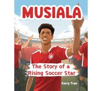 Musiala: The Story of a Rising Soccer Star: Musiala biography book for kids (Soccer Biographies for Kids)
