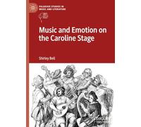 Music and Emotion on the Caroline Stage (Palgrave Studies in Music and Literature)