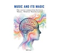 Music and its Magic: The secret connection between Music, Mind & Manifestation