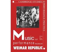 Music and Performance during the Weimar Republic (Cambridge Studies in Performance Practice) by Cambridge University Press (2005-11-01)