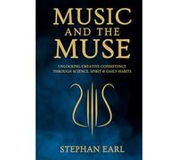Music and the Muse: Unlocking Creative Consistency through Science, Spirit, and Daily Habits