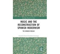 Music and the Reconstruction of Spanish Modernism: The Broken Mosaic (Routledge Research in Music)