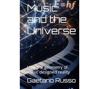 Music and the Universe: How the geometry of music designed reality