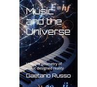 Music and the Universe: How the geometry of music designed reality