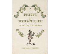 Music and Urban Life in Baroque Germany (Studies in Early Modern German History)