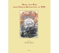 Music and War in Europe from the French Revolution to WWI English; French; Italian: 2 (Music, Criticism & Politics, 2)