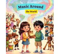 Music Around the World: A Fun Around-the-World Picture Book About Music, Instruments, and Cultures | Educational Story Book for Kids Ages 4-8 | ... Adventure (Little Travelers Around the World)