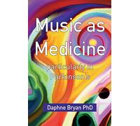 Music As Medicine particularly in Parkinson’s
