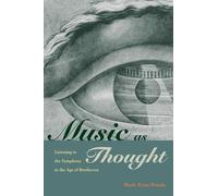 Music as Thought: Listening to the Symphony in the Age of Beethoven