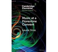 Music at a Florentine Convent: The Biffoli-Sostegni Manuscript and Suor Maria Celeste Galilei (Elements in Women in Music)