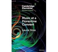 Music at a Florentine Convent: The Biffoli-Sostegni Manuscript and Suor Maria Celeste Galilei (Elements in Women in Music)