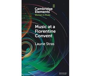 Music at a Florentine Convent: The Biffoli-Sostegni Manuscript and Suor Maria Celeste Galilei (Elements in Women in Music)