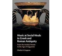 Music at Social Meals in Greek and Roman Antiquity: From the Archaic Period to the Age of Augustine