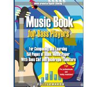 Music Book for Bass Players: for Composing and Learning: 150 Pages of blank Music Paper with Bass Clef and Quadruple Tablature