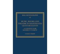 Music, Books and Theatre in Eighteenth-Century Exton: A Context for Handel's ‘Comus’ (Royal Musical Association Monographs)