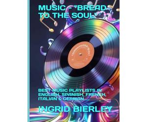 MUSIC - "BREAD TO THE SOUL": BEST MUSIC PLAYLISTS IN ENGLISH, SPANISH, FRENCH, ITALIAN & GERMAN.....