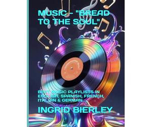 MUSIC - "BREAD TO THE SOUL": BEST MUSIC PLAYLISTS IN ENGLISH, SPANISH, FRENCH, ITALIAN & GERMAN.....