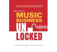 Music Business Unlocked Edition #2: A Comprehensive Guide to Help You Navigate the Modern Music Industry