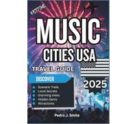 Music Cities USA Travel Guide 2025: From Nashville to New Orleans: Discover Sound, Soul, and Scenes