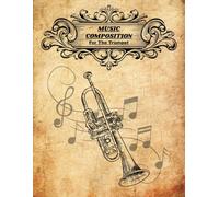 Music Composition For The Trumpet: Music Manuscript Paper | Blank Sheet Music | Music Staff Paper | 8.5x11 Inches