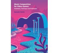 Music Composition for Video Games: Aesthetics, Technique and Profession