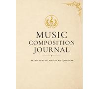 Music Composition Journal: Premium Hardcover Music Manuscript Notebook for Composers, Songwriters, Students and Musicians | 8.25 × 11 | 120 Pages