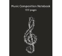 Music Composition Notebook: Music Manuscript Paper | Staff Paper | Staff Manuscript Notebook | 100 pages | 8.5x11 inches