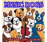 Music Dogs: Coloring Book for Adults and Teens: Featuring Cute & Cozy Musical Dogs for Relaxation Including Extra Fun Stuff