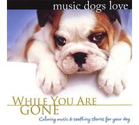Music Dogs Love: While You Are Gone