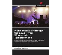 Music festivals through the ages - from Woodstock to Tomorrowland: artistic merit, entertainment, political or charitable aspirations, careerism or commercialism