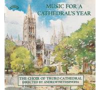 Music for a Cathedral's Year/ The |Choir of Truro Cathedral/Andrew Nethsingha