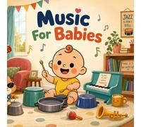 Music For Babies: A sweet rhyme with drums, keys, strings, song, and dance (Grown-Up Lessons for Little Minds)