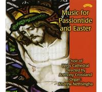 Choir Of Wells Cathedral & Crossland & Nethsingha - Music for Passiontide and Easter