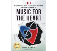 Music for the Heart: 10 Things You Can Do Today Using Music to Improve Your Health