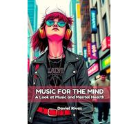 Music for the Mind A Look at Music and Mental Health