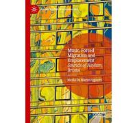 Music, Forced Migration and Emplacement: Sounds of Asylum Bristol (Leisure Studies in a Global Era)