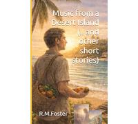 Music from a Desert Island: (..and other short stories) (Collected Stories from R.M.Foster)