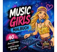 Music Girls Malbuch 40 coole Ausmalbilder mit motivierenden Sprüchen: Fashion, Musik & Girl Power Ausmalbilder für kreative Teens und junge Frauen (Be A Star Edition)