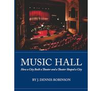 Music Hall: How a City Built a Theater and a Theater Shaped a City