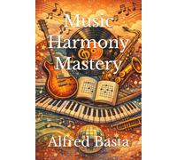 Music Harmony Mastery (The Art of Music Composition)