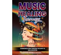 Music Healing Journeys: Communicating Through The Arts To Heal Societies