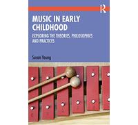 Music in Early Childhood: Exploring the Theories, Philosophies and Practices (xx xx)